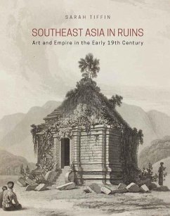 Southeast Asia in Ruins: Art and Empire in the Early 19th Century - Tiffin, Sarah