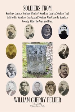 Soldiers from Kershaw County, Soldiers Who Left Kershaw County, Soldiers That Enlisted in Kershaw County, and Soldiers Who Came to Kershaw County After the War, and Died. - Felder, William Guerry