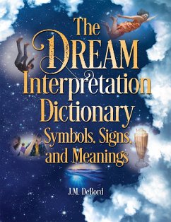 The Dream Interpretation Dictionary: Symbols, Signs, and Meanings - Debord, J. M.