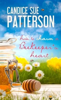 How to Charm a Beekeeper's Heart - Patterson, Candice Sue