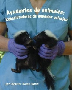 Ayudantes de Animales: Rehabilitadores de Animales Salvajes (Animal Helpers: Wildlife Rehabilitators) - Curtis, Jennifer Keats