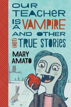 Our Teacher Is a Vampire and Other (Not) True Stories - Amato, Mary