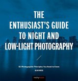 The Enthusiast's Guide to Night and Low-Light Photography: 50 Photographic Principles You Need to Know