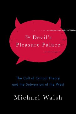 The Devil's Pleasure Palace: The Cult of Critical Theory and the Subversion of the West - Walsh, Michael