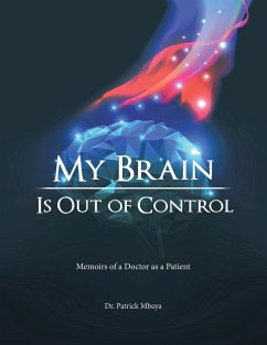 My Brain Is Out of Control: Memoirs of a Doctor as a Patient - Mbaya, Patrick