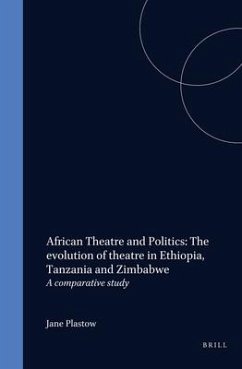 African Theatre and Politics: The Evolution of Theatre in Ethiopia, Tanzania and Zimbabwe: A Comparative Study - Plastow, Jane