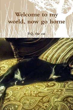 Welcome to my world, now go home - The Cat, P. Q.