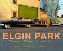 Elgin Park: Visual Memories of America from the 1920's to the Mid 1960's at 1/24th Scale - Smith, Michael Paul; Ellison, Gail