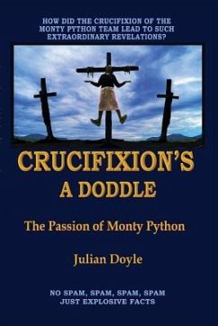 Crucifixion's A Doddle: The Passion of Monty Python - Doyle, Julian