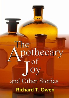 The Apothecary of Joy and Other Stories - Owen, Richard T.