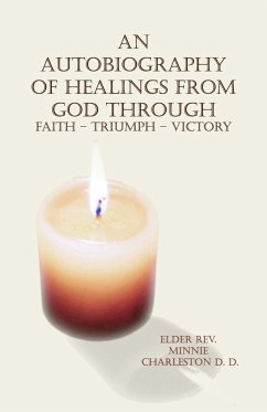 An Autobiography of Healings from God Through Faith - Triumph - Victory - Charleston D. D., Minnie