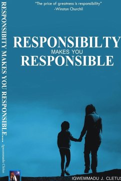 RESPONSIBILITY MAKES YOU RESPONSIBLE - Cletus J, Igwemmadu