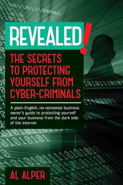 REVEALED! THE SECRETS TO PROTECTING YOURSELF FROM CYBER-CRIMINALS - Alper, Al