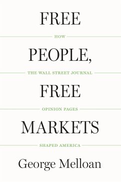 Free People, Free Markets: How the Wall Street Journal Opinion Pages Shaped America - Melloan, George