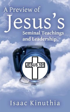 A Preview of Jesus's Seminal Teachings and Leadership - Kinuthia, Isaac