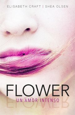 Flower. Un amor intenso - Craft, Elizabeth; Olsen, Shea
