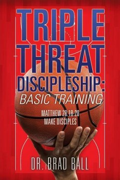 Triple Threat Discipleship: Basic Training - Ball, Brad