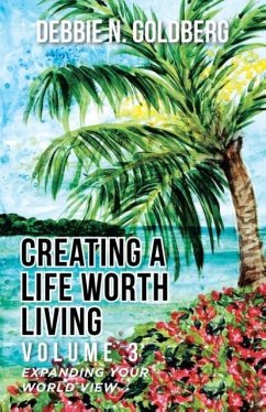 Creating a Life Worth Living - Goldberg, Debbie N.