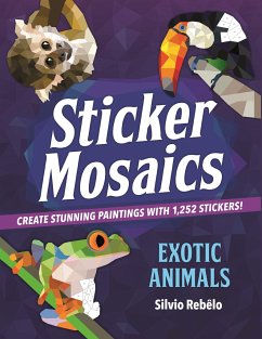 Sticker Mosaics: Exotic Animals: Create Stunning Paintings with 1,252 Stickers! - Rebêlo, Silvio