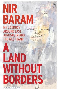 A Land Without Borders: My Journey Around East Jerusalem and the West Bank - Baram, Nir