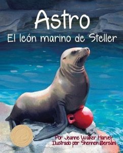 Astro: El León Marino de Steller (Astro: The Steller Sea Lion) - Harvey, Jeanne Walker