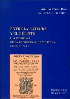 Entre la cátedra y el púlpito : los pavordes de la Universidad de Valencia, siglos XVI-XVII - Felipo, Amparo; Callado Estela, Emilio