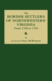 The Border Settlers of Northwestern Virginia from 1768 to 1795: Embracing the Life of Jesse Hughes and Other Noted Scouts of the Great Woods of the Tr