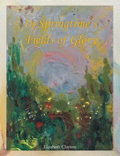 In Springtime's Fields of Glory - Clayton, Elizabeth