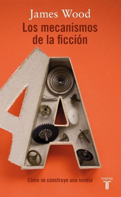 Los mecanismos de la ficción - Wood, James