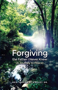 Forgiving the Father I Never Knew - Keeley Sr., André E.