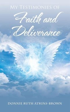 My Testimonies of Faith and Deliverance - Atkins-Brown, Donnie Ruth