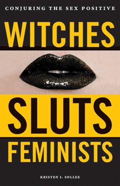 Witches, Sluts, Feminists - Sollee, Kristen J.