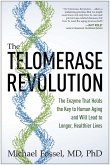 The Telomerase Revolution: The Enzyme That Holds the Key to Human Aging . . . and Will Soon Lead to Longer, Healthier Lives