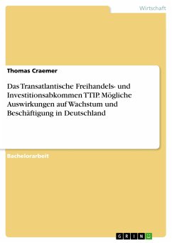 Das Transatlantische Freihandels- und Investitionsabkommen TTIP. Mögliche Auswirkungen auf Wachstum und Beschäftigung in Deutschland (eBook, PDF) - Craemer, Thomas