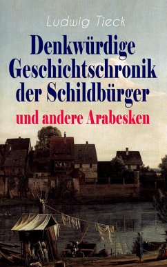 Denkwürdige Geschichtschronik der Schildbürger und andere Arabesken (eBook, ePUB) - Tieck, Ludwig