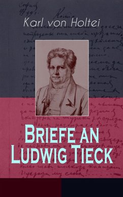 Briefe an Ludwig Tieck (Band 1 bis 4) (eBook, ePUB) - Holtei, Karl Von