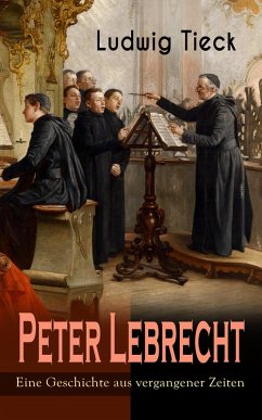 Peter Lebrecht - Eine Geschichte aus vergangener Zeiten (eBook, ePUB) - Tieck, Ludwig