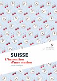 Suisse : L'invention d'une nation (eBook, ePUB)