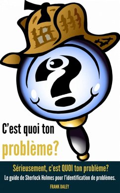 C'est quoi ton problème? Sérieusement, c'est QUOI ton problème? (eBook, ePUB) - Daley, Frank