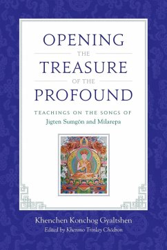Opening the Treasure of the Profound (eBook, ePUB) - Gyaltshen Rinpoche, Khenchen Konchog; Milarepa; Sumgon, Jigten