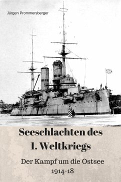 Seeschlachten im 1. Weltkrieg - Der Kampf um die Ostsee (eBook, ePUB) - Prommersberger, Jürgen