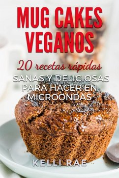Cover Mug cakes veganos: 20 recetas rápidas, sanas y deliciosas para hacer en microondas (eBook, ePUB)