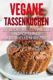 Vegane Tassenkuchen - 20 Leckere, Schnelle und Gesunde Mikrowellen-Rezepte (eBook, ePUB)