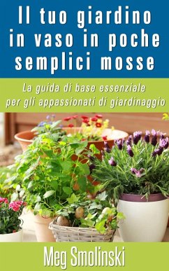 Il tuo giardino in vaso in poche semplici mosse (eBook, ePUB) - Smolinski, Meg