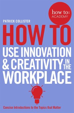 How To Use Innovation and Creativity in the Workplace - Collister, Patrick