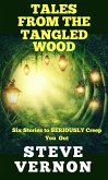 Tales From The Tangled Wood: Six Stories to Seriously Creep You Out (eBook, ePUB)
