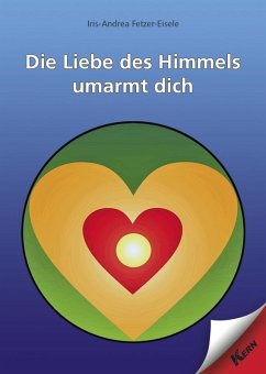 Die Liebe des Himmels umarmt dich (eBook, ePUB) - Fetzer-Eisele, Iris-Andrea
