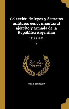 Colección de leyes y decretos militares concernientes al ajército y armada de la República Argentina - Dominguez, Ercilio