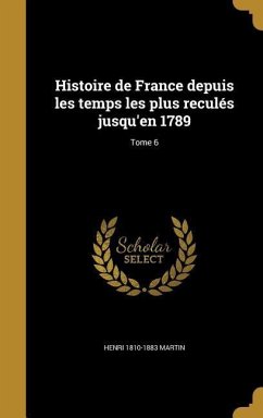 Histoire de France depuis les temps les plus reculés jusqu'en 1789; Tome 6