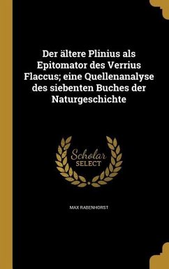 Der ältere Plinius als Epitomator des Verrius Flaccus; eine Quellenanalyse des siebenten Buches der Naturgeschichte